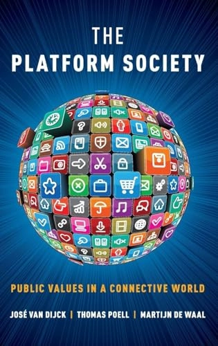 The platform society : public values in a connective world; José van Dijck; 2018