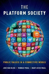 The platform society : public values in a connective world; José van Dijck; 2018