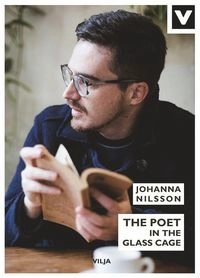 The poet in the glass cage; Johanna Nilsson; 2016