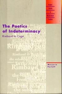 The poetics of indeterminacy : Rimbaud to Cage; Marjorie Perloff; 1999