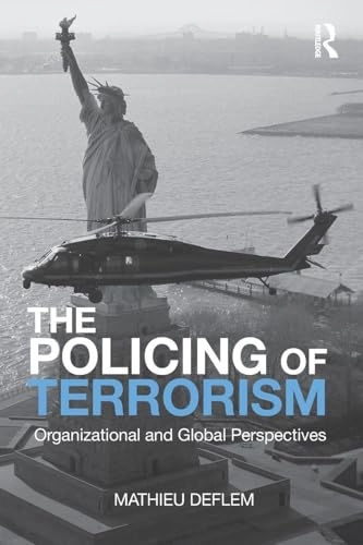 The policing of terrorism : organizational and global perspectives; Mathieu Deflem; 2010