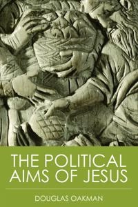 The political aims of Jesus; Douglas E. Oakman; 2012