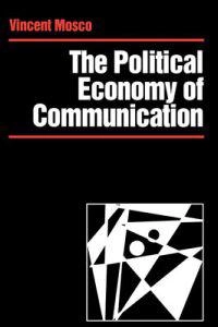 The political economy of communication : rethinking and renewal; Vincent Mosco; 1996