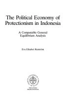 The political economy of protectionism in Indonesia : a computable general equilibrium analysis; Eva Elisabet Rutström; 1991