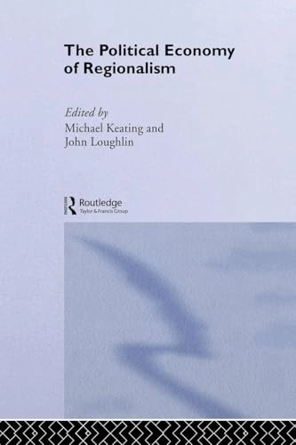 The political economy of regionalism; Michael Keating, John Loughlin, Michael Keating, John Loughlin; 1997