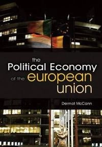 The Political Economy of the European Union; Dermot McCann; 2010