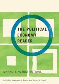 The political economy reader : markets as institutions; Naazneen H. Barma, Steven K. Vogel; 2008