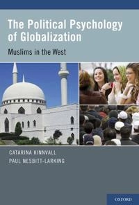 The political psychology of globalization : muslims in the West; Catarina Kinnvall; 2011
