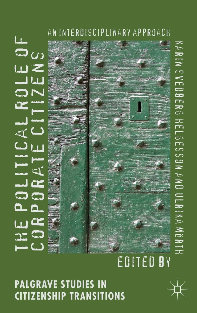 The political role of corporate citizens : an interdisciplinary approach; Karin Svedberg Helgesson, Ulrika Mörth; 2013