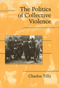 The politics of collective violence; Charles Tilly; 2003