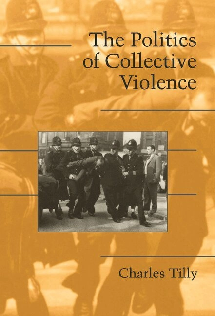 The politics of collective violence; Charles Tilly; 2003