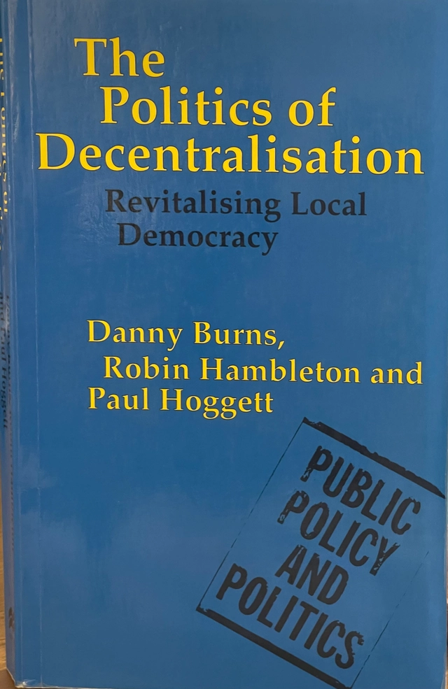 The politics of decentralisation : revitalising local democracy; Danny Burns; 1994