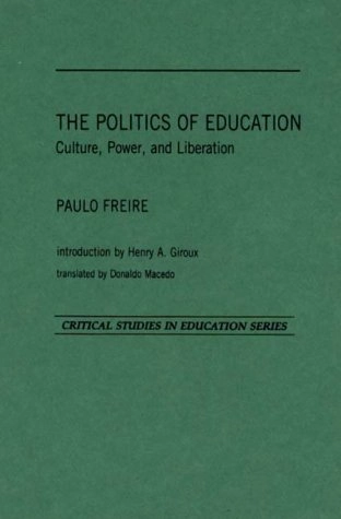 The politics of education : culture, power, and liberation; Paulo Freire; 1985