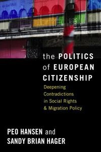 The politics of European citizenship : deepening contradictions in social rights and migration policy; Peo Hansen; 2010