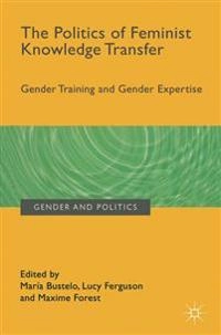 The politics of feminist knowledge transfer : gender training and gender expertise; María Bustelo, Lucy Ferguson, Maxime Forest; 2016