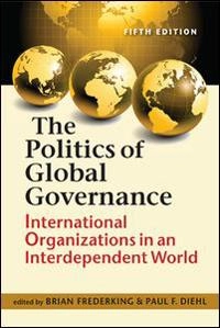 The politics of global governance : international organizations in an interdependent world; Brian Frederking; 2015