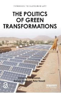 The politics of green transformations; Ian Scoones, Melissa Leach, Peter Newell; 2015