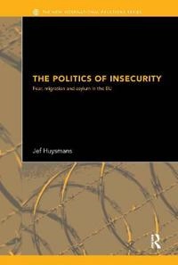 The politics of insecurity : fear, migration and asylum in the EU; Jef Huysmans; 2006