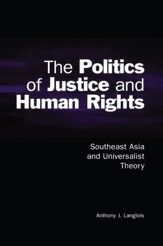 The politics of justice and human rights : Southeast Asia and universalist theory; Anthony J. Langlois; 2001