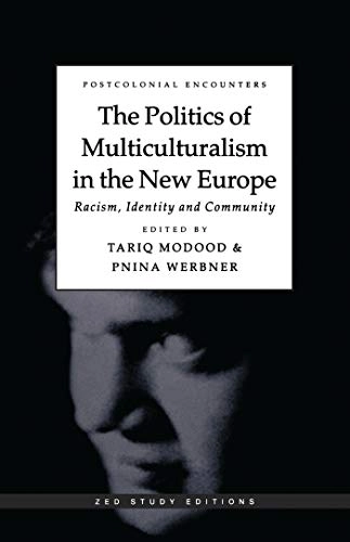 The politics of multiculturalism in the new Europe : racism, identity and community; Tariq Modood, Pnina Werbner; 1997