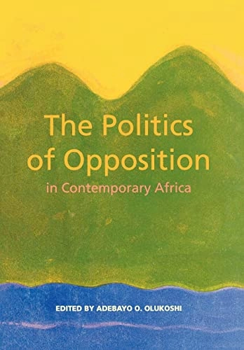 The politics of opposition in contemporary Africa; Adebayo O. Olukoshi; 1998