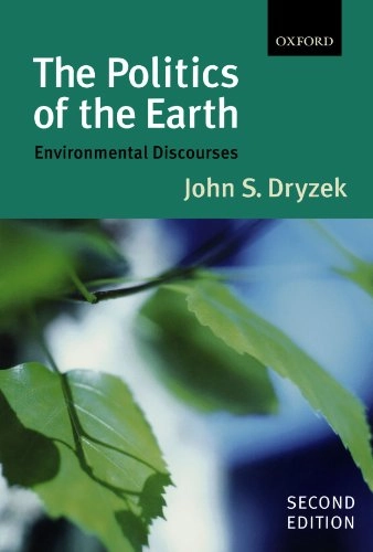The politics of the Earth : environmental discourses; John S. Dryzek; 2005