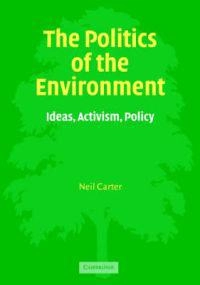 The politics of the environment : ideas, activism, policy; Neil Carter; 2001