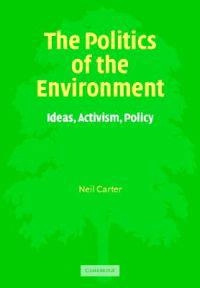 The politics of the environment : ideas, activism, policy; Neil Carter; 2001