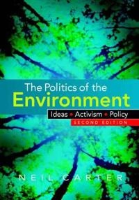 The politics of the environment : ideas, activism, policy; Neil Carter; 2007