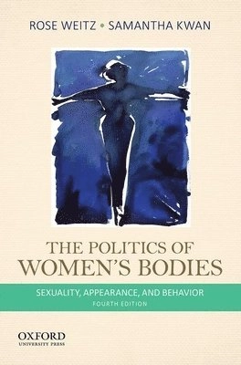 The politics of women's bodies : sexuality, appearance, and behavior; Rose Weitz, Samantha Kwan; 2014
