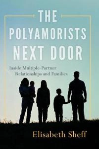 The polyamorists next door : inside multiple-partner relationships and families; Elisabeth Sheff; 2014