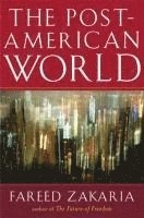 The post-American world; Fareed Zakaria; 2008