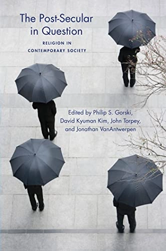 The post-secular in question : religion in contemporary society; Philip Gorski, David Kyuman Kim, John Torpey, Jonathan Vanantwerpen; 2012