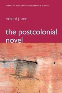The Postcolonial Novel; Richard Lane; 2006