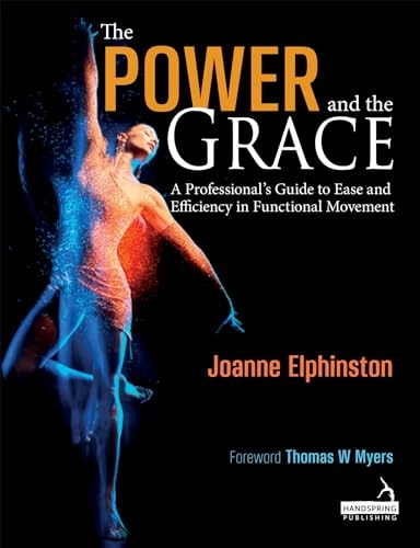 The power and the grace : a professional's guide to ease and efficiency in functional movement; Joanne Elphinston; 2019