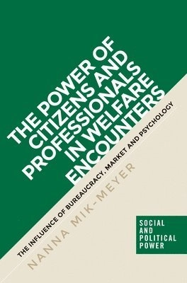 The power of citizens and professionals in welfare encounters : the influence of bureaucracy, market and psychology; Nanna Mik-Meyer; 2017
