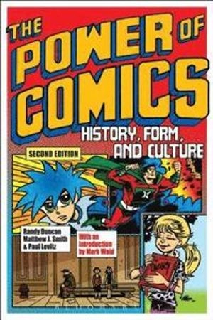 The power of comics : history, form, and culture; Randy Duncan; 2015