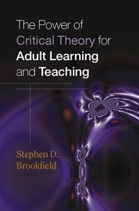 The power of critical theory for adult learning and teaching; Stephen D. Brookfield; 2005