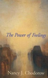 The power of feelings : personal meaning in psychoanalysis, gender, and culture; Nancy J. Chodorow; 1999