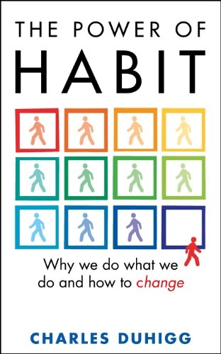 The power of habit : why we do what we do and how to change; Charles Duhigg; 2012