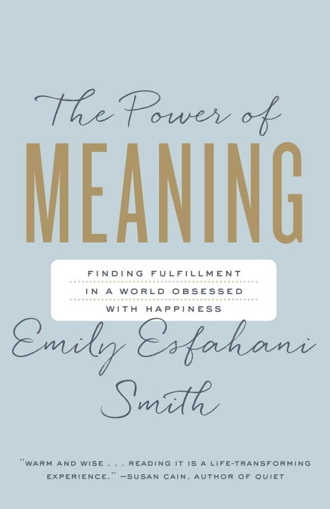 The Power of Meaning; Emily Esfahani Smith; 2017