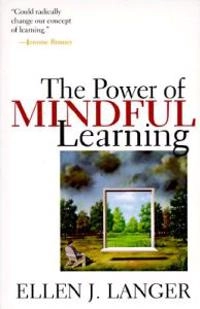 The power of mindful learning; Ellen J. Langer; 1997
