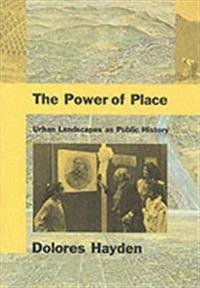 The power of place : urban landscapes as public history; Dolores Hayden; 1995