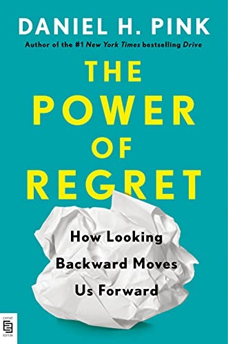 The Power of Regret; Daniel H. Pink; 2022