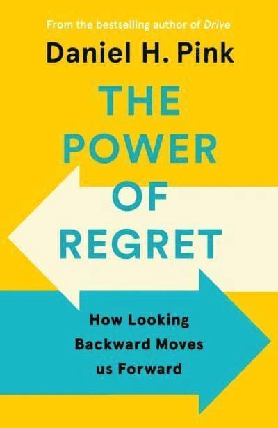 The Power of Regret; Daniel H. Pink; 2022