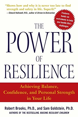 The power of resilience : achieving balance, confidence, and personal strength in your life; Robert Brooks; 2003