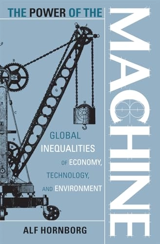 The power of the machine : global inequalities of economy, technology, and environment; Alf Hornborg; 2001