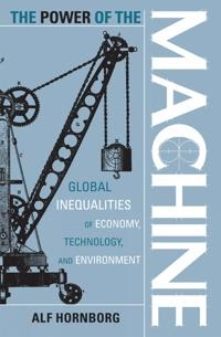 The power of the machine : global inequalities of economy, technology, and environment; Alf Hornborg; 2001