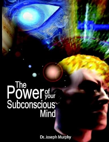 The Power of Your Subconscious Mind; Joseph Murphy