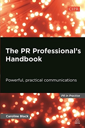 The PR Professional's Handbook: Powerful, Practical Communications (PR in Practice) [Elektronisk resurs]; Caroline Black; 2014